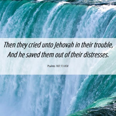 Picture 06 - Psalms 107:13 ASV - Then they cried unto Jehovah in their trouble, - Bible Verse Picture
