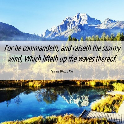 Picture 06 - Psalms 107:25 ASV - For he commandeth, and raiseth the stormy wind, - Bible Verse Picture
