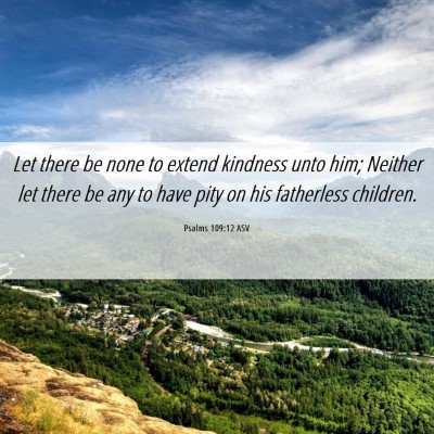 Picture 06 - Psalms 109:12 ASV - Let there be none to extend kindness unto him; - Bible Verse Picture