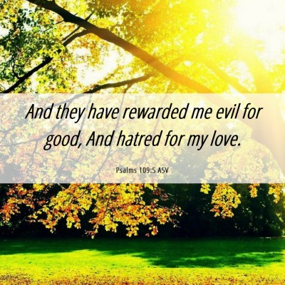 Picture 06 - Psalms 109:5 ASV - And they have rewarded me evil for good, And - Bible Verse Picture