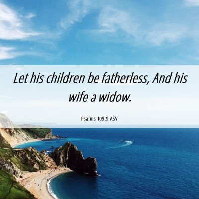 Picture 06 - Psalms 109:9 ASV - Let his children be fatherless, And his wife a - Bible Verse Picture