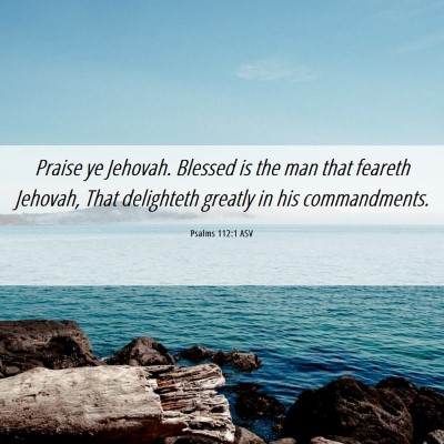 Picture 06 - Psalms 112:1 ASV - Praise ye Jehovah. Blessed is the man that - Bible Verse Picture