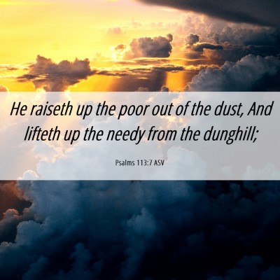 Picture 06 - Psalms 113:7 ASV - He raiseth up the poor out of the dust, And - Bible Verse Picture