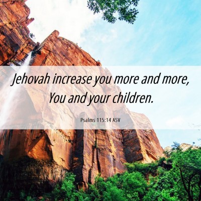 Picture 06 - Psalms 115:14 ASV - Jehovah increase you more and more, You and your - Bible Verse Picture