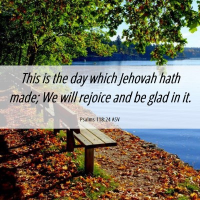 Picture 06 - Psalms 118:24 ASV - This is the day which Jehovah hath made; We will - Bible Verse Picture