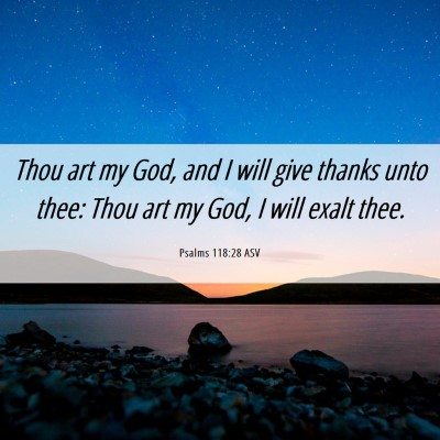 Picture 06 - Psalms 118:28 ASV - Thou art my God, and I will give thanks unto - Bible Verse Picture