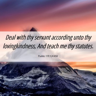 Picture 06 - Psalms 119:124 ASV - Deal with thy servant according unto thy - Bible Verse Picture