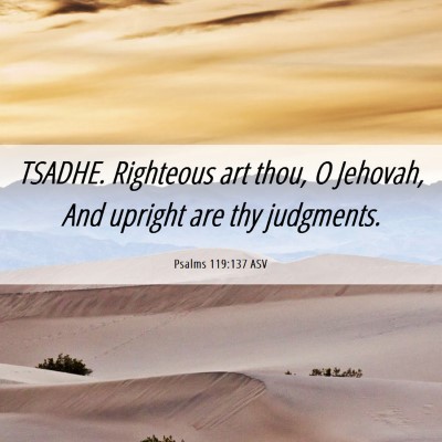 Picture 06 - Psalms 119:137 ASV - TSADHE. Righteous art thou, O Jehovah, And - Bible Verse Picture