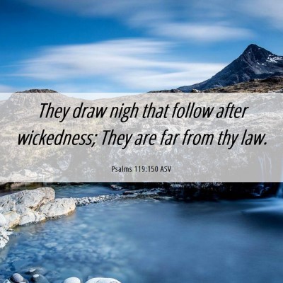 Picture 06 - Psalms 119:150 ASV - They draw nigh that follow after wickedness; They - Bible Verse Picture