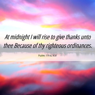 Picture 06 - Psalms 119:62 ASV - At midnight I will rise to give thanks unto thee - Bible Verse Picture