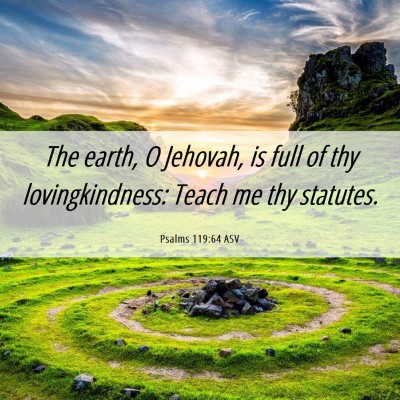 Picture 06 - Psalms 119:64 ASV - The earth, O Jehovah, is full of thy - Bible Verse Picture