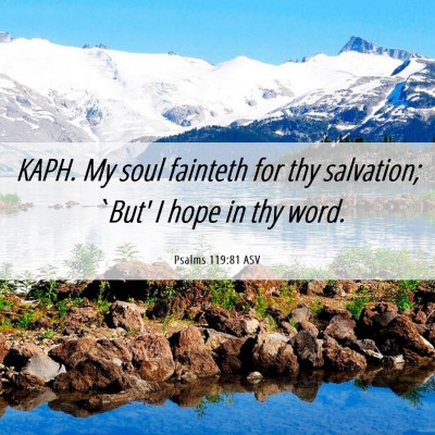 Picture 06 - Psalms 119:81 ASV - KAPH. My soul fainteth for thy salvation; `But' I - Bible Verse Picture