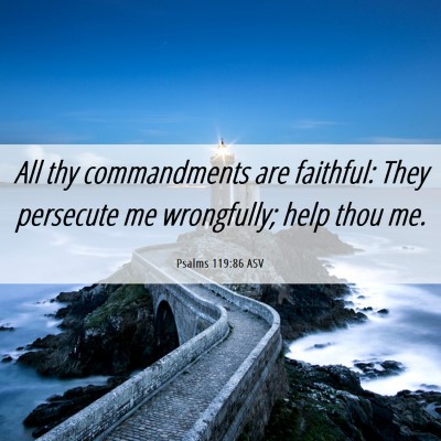 Picture 06 - Psalms 119:86 ASV - All thy commandments are faithful: They persecute - Bible Verse Picture