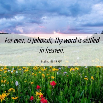 Picture 06 - Psalms 119:89 ASV - For ever, O Jehovah, Thy word is settled in - Bible Verse Picture