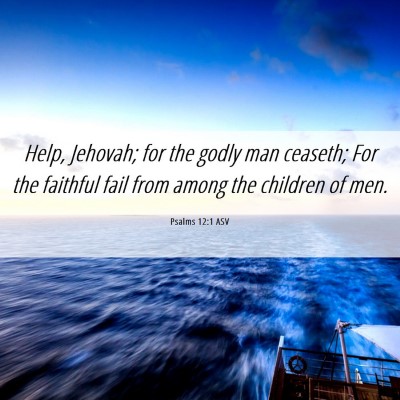 Picture 06 - Psalms 12:1 ASV - Help, Jehovah; for the godly man ceaseth; For the - Bible Verse Picture