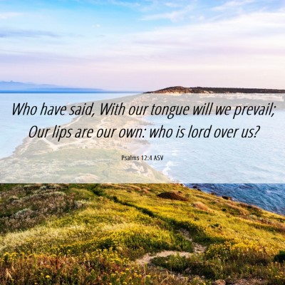 Picture 06 - Psalms 12:4 ASV - Who have said, With our tongue will we prevail; - Bible Verse Picture
