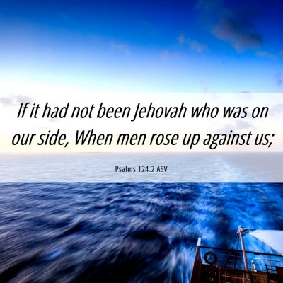 Picture 06 - Psalms 124:2 ASV - If it had not been Jehovah who was on our side, - Bible Verse Picture