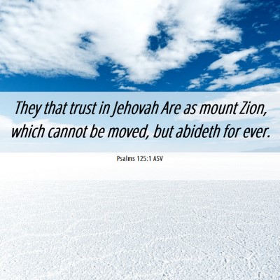 Picture 06 - Psalms 125:1 ASV - They that trust in Jehovah Are as mount Zion, - Bible Verse Picture