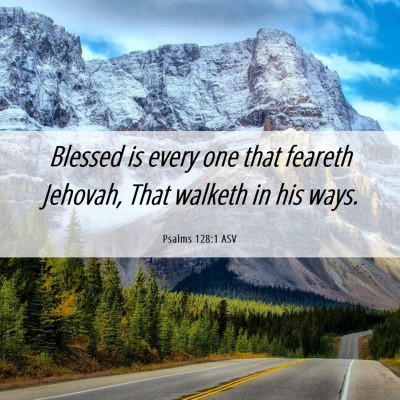 Picture 06 - Psalms 128:1 ASV - Blessed is every one that feareth Jehovah, That - Bible Verse Picture