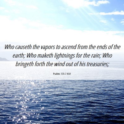 Picture 06 - Psalms 135:7 ASV - Who causeth the vapors to ascend from the ends of - Bible Verse Picture