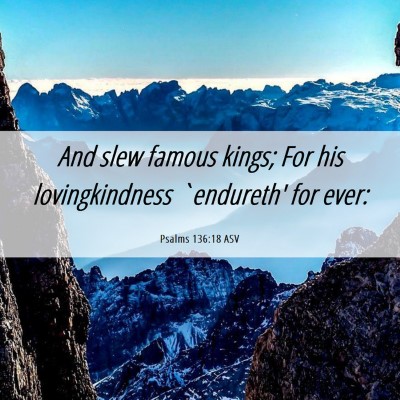 Picture 06 - Psalms 136:18 ASV - And slew famous kings; For his lovingkindness - Bible Verse Picture
