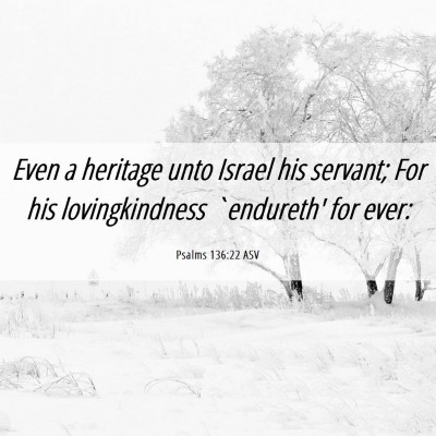 Picture 06 - Psalms 136:22 ASV - Even a heritage unto Israel his servant; For his - Bible Verse Picture