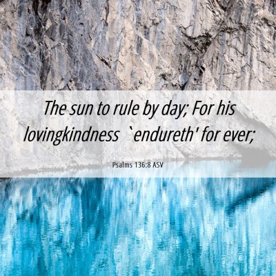 Picture 06 - Psalms 136:8 ASV - The sun to rule by day; For his lovingkindness - Bible Verse Picture