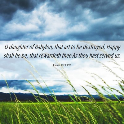 Picture 06 - Psalms 137:8 ASV - O daughter of Babylon, that art to be destroyed, - Bible Verse Picture