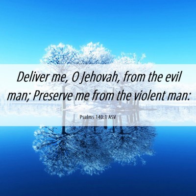 Picture 06 - Psalms 140:1 ASV - Deliver me, O Jehovah, from the evil man; - Bible Verse Picture