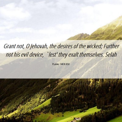 Picture 06 - Psalms 140:8 ASV - Grant not, O Jehovah, the desires of the wicked; - Bible Verse Picture
