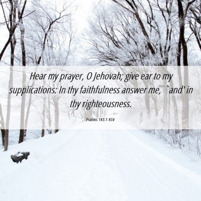 Picture 06 - Psalms 143:1 ASV - Hear my prayer, O Jehovah; give ear to my - Bible Verse Picture