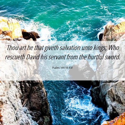 Picture 06 - Psalms 144:10 ASV - Thou art he that giveth salvation unto kings; Who - Bible Verse Picture