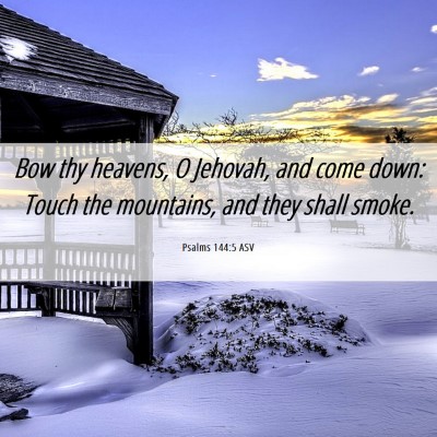 Picture 06 - Psalms 144:5 ASV - Bow thy heavens, O Jehovah, and come down: Touch - Bible Verse Picture