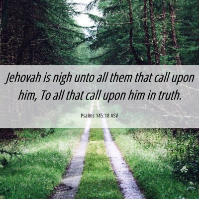 Picture 06 - Psalms 145:18 ASV - Jehovah is nigh unto all them that call upon him, - Bible Verse Picture