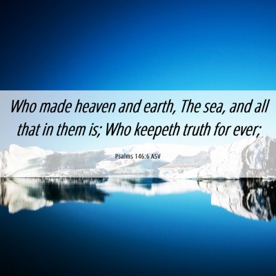 Picture 06 - Psalms 146:6 ASV - Who made heaven and earth, The sea, and all that - Bible Verse Picture