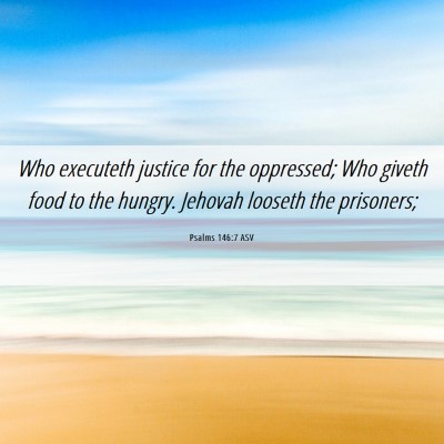 Picture 06 - Psalms 146:7 ASV - Who executeth justice for the oppressed; Who - Bible Verse Picture