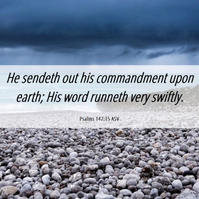 Picture 06 - Psalms 147:15 ASV - He sendeth out his commandment upon earth; His - Bible Verse Picture
