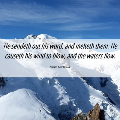 Picture 06 - Psalms 147:18 ASV - He sendeth out his word, and melteth them: He - Bible Verse Picture