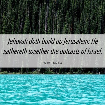 Picture 06 - Psalms 147:2 ASV - Jehovah doth build up Jerusalem; He gathereth - Bible Verse Picture