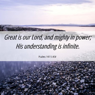 Picture 06 - Psalms 147:5 ASV - Great is our Lord, and mighty in power; His - Bible Verse Picture