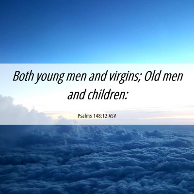 Picture 06 - Psalms 148:12 ASV - Both young men and virgins; Old men and - Bible Verse Picture