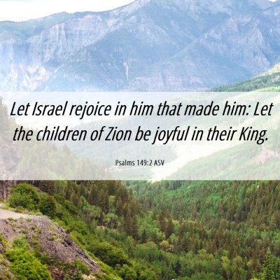Picture 06 - Psalms 149:2 ASV - Let Israel rejoice in him that made him: Let the - Bible Verse Picture