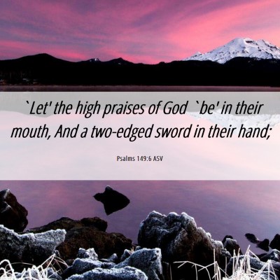 Picture 06 - Psalms 149:6 ASV - `Let' the high praises of God `be' in their - Bible Verse Picture
