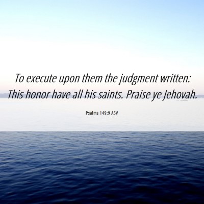 Picture 06 - Psalms 149:9 ASV - To execute upon them the judgment written: This - Bible Verse Picture