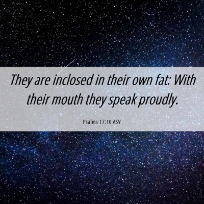 Picture 06 - Psalms 17:10 ASV - They are inclosed in their own fat: With their - Bible Verse Picture