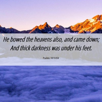 Picture 06 - Psalms 18:9 ASV - He bowed the heavens also, and came down; And - Bible Verse Picture