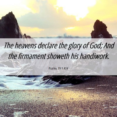 Picture 06 - Psalms 19:1 ASV - The heavens declare the glory of God; And the - Bible Verse Picture