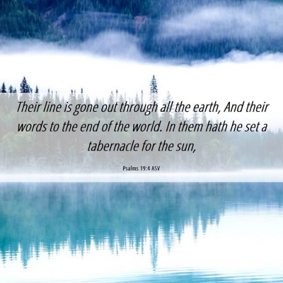Picture 06 - Psalms 19:4 ASV - Their line is gone out through all the earth, And - Bible Verse Picture