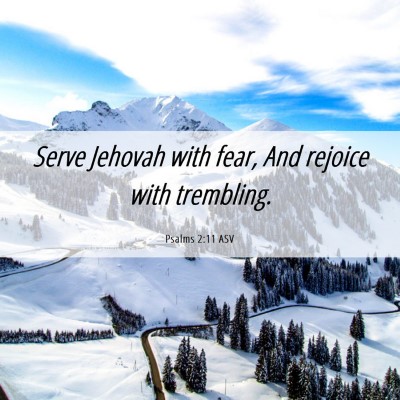 Picture 06 - Psalms 2:11 ASV - Serve Jehovah with fear, And rejoice with - Bible Verse Picture