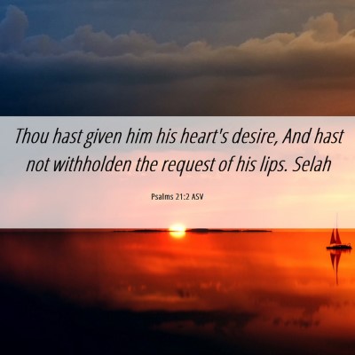 Picture 06 - Psalms 21:2 ASV - Thou hast given him his heart's desire, And hast - Bible Verse Picture